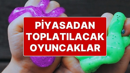 Ticaret Bakanlığı, Piyasadaki Üç Oyuncak Çeşidi İçin Toplatma Kararı Verdi