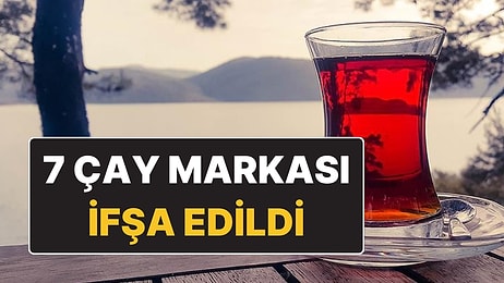 Bakanlık 7 Çay Markasını İfşa Etti: Çay Diye Boya İçirmişler