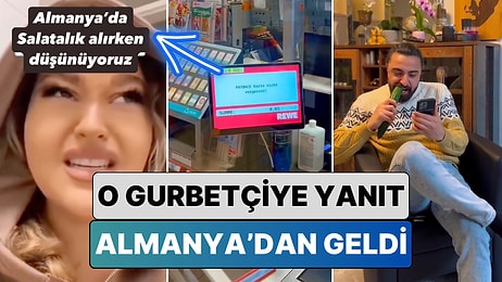 "Almanya'da Bir Salatalık Alırken Bile Düşünüyoruz" Diyen Gurbetçiye Başka Bir Gurbetçiden Yanıt Geldi