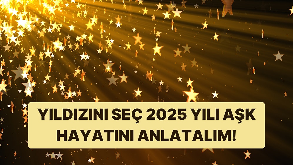 Bir Yıldız Seç, 2025 Yılı Aşk Hayatını Anlatalım!