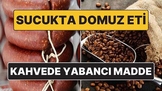 Gıda İfşaları Devam Ediyor! Markette Satılan Sucukta Domuz Eti, Kahvecide Yabancı Madde