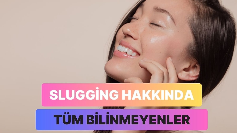 Cilt Bakımında Sayısız Fayda Sağlayan Slugging Hakkında Bilmen Gerekenler