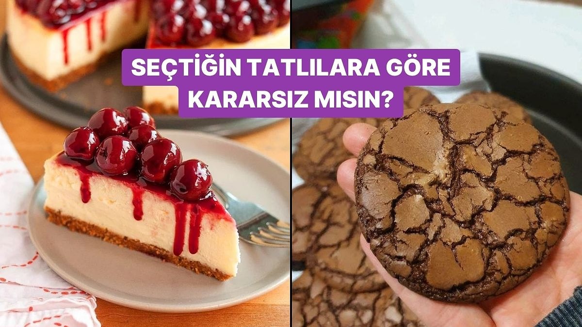 Seçtiğin Tatlılara Göre Kararsız mısın?