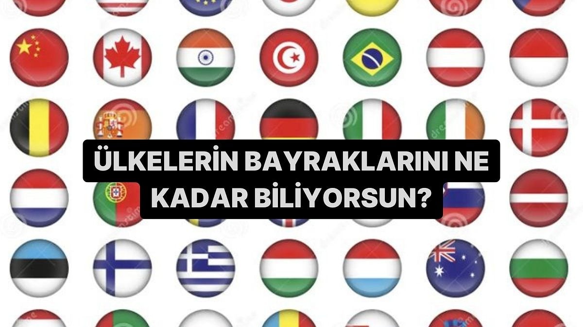 Ülkelerin Bayraklarını Ne Kadar İyi Biliyorsun?