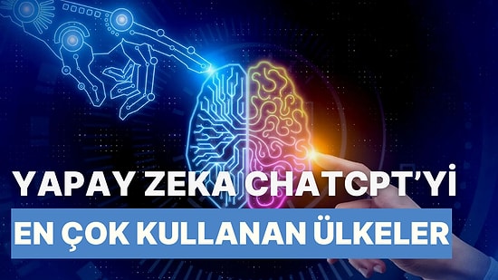 Yapay Zeka ChatGPT’yi En Çok Kullanan 12 Ülke