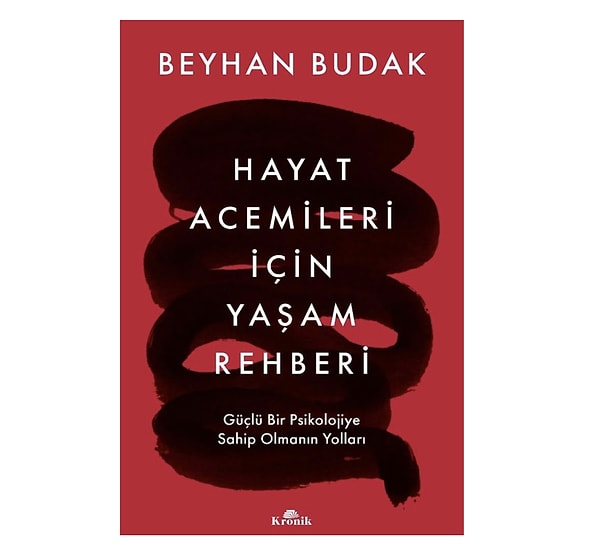 1. Hayat Acemileri İçin Yaşam Rehberi: Güçlü Bir Psikolojiye Sahip Olmanın Yolları - Beyhan Budak