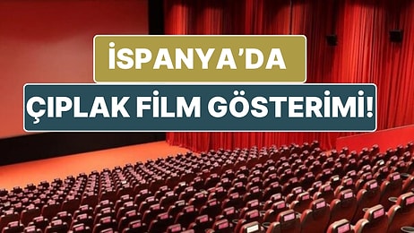 İspanya Tarihinde İlk Çıplak Film Gösterimine Ev Sahipliği Yaptı