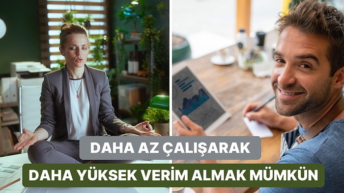 Hem Çalışanlarınızı Hem Sizi Mutlu Edecek! Daha Az Çalışarak Daha Çok Verim Almanın Yolları