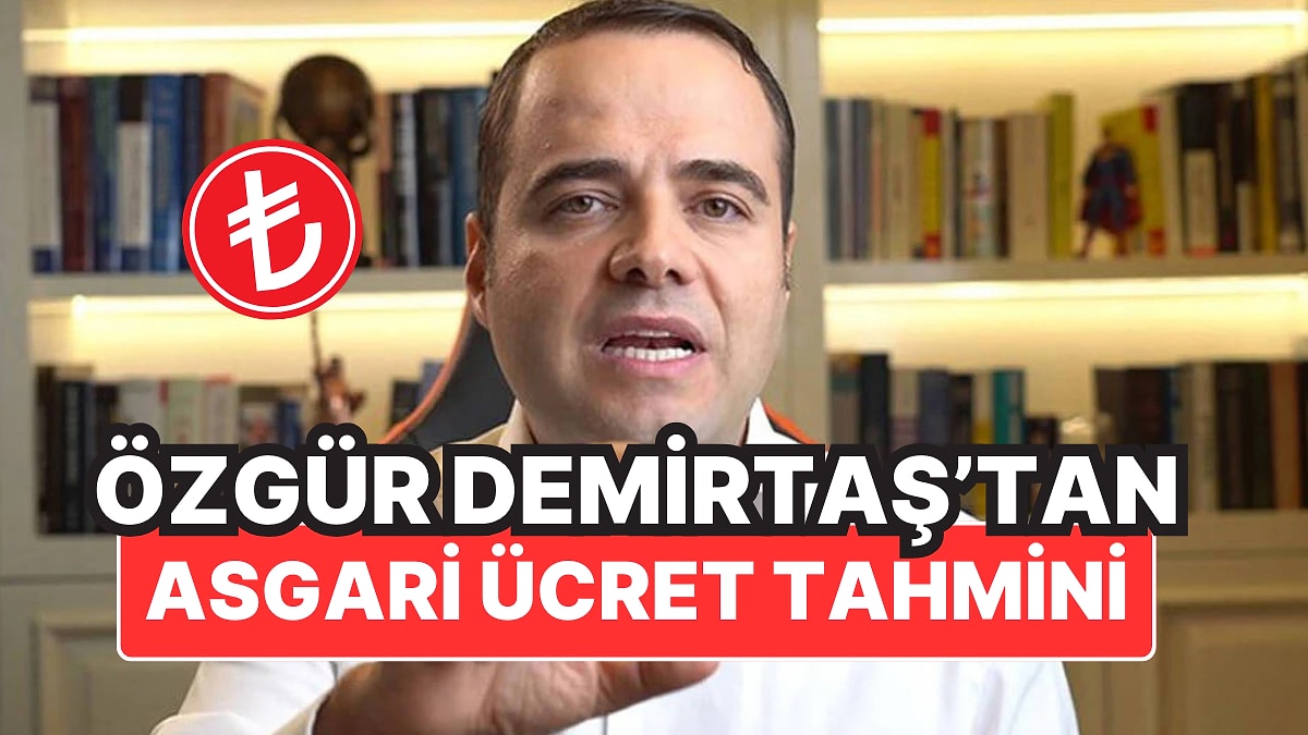 2025 Asgari Ücretle İlgili Bir Tahmin de Ünlü Ekonomist Özgür Demirtaş'tan Geldi