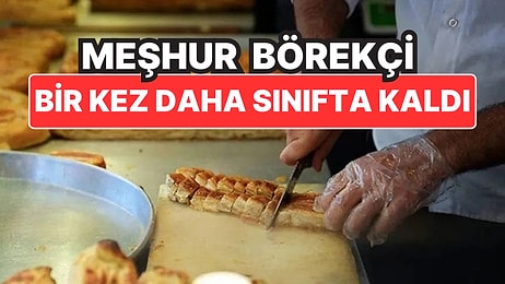 Meşhur Börekçide Denetimlerin Şok Sonucu: Bakanlık Tek Tek Açıkladı!