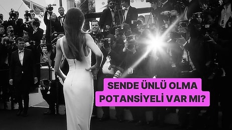 Sende Ünlü Olma Potansiyeli Var mı?