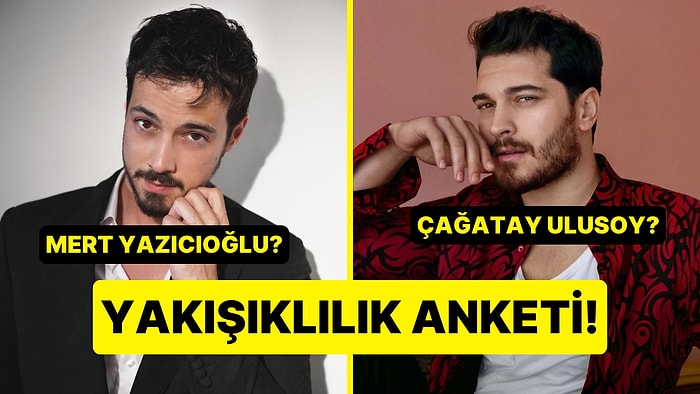 Yakışıklılık Anketi: Mert Yazıcıoğlu Kimden Daha Yakışıklı?