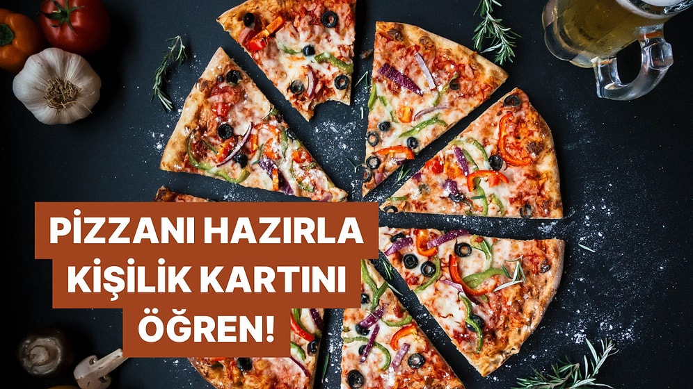 Hazırladığın Pizzaya Göre Kişiliğini Analiz Ediyoruz!