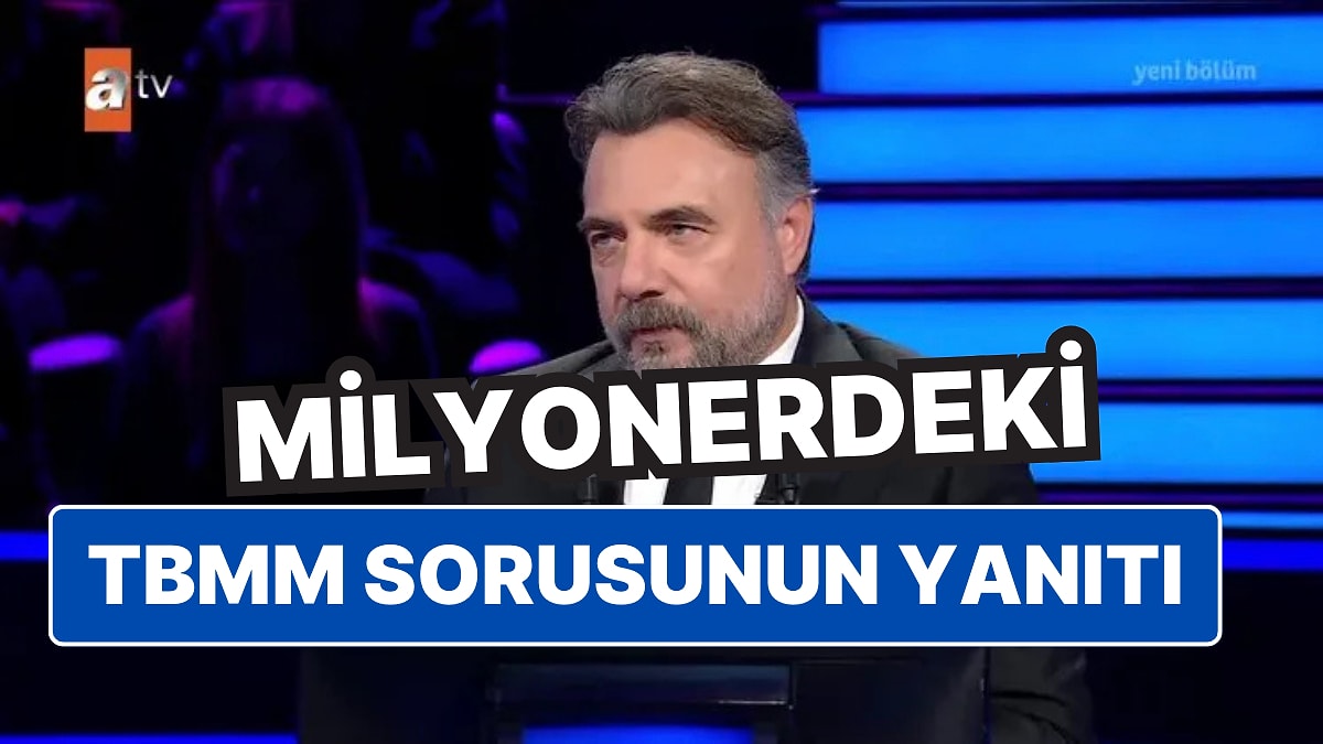 20 Aralık 2024 Cuma Kim Milyoner Olmak İster'deki TBMM Sorusunun Yanıtı Nedir?