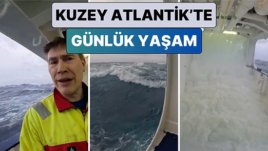 Korku Filmi Gibi: Bir Denizci Kuzey Atlantik Okyanusu’nda Bir Gemideki Günlük Yaşamı Paylaştı