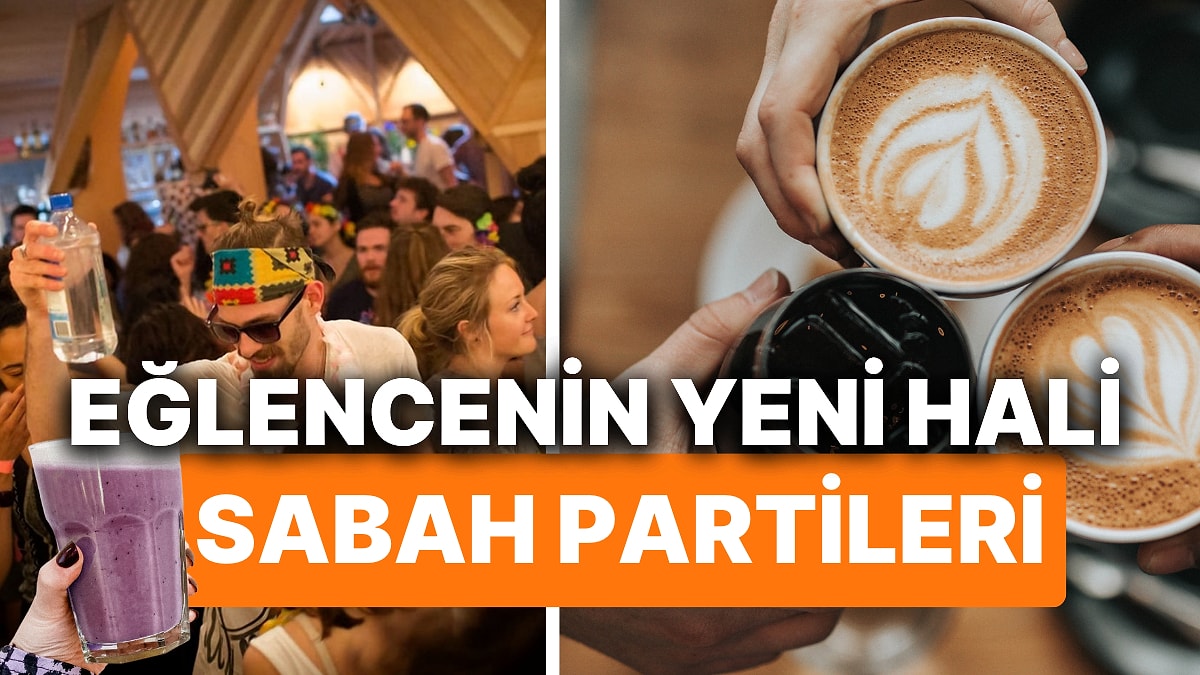 Eğlence Dünyasının Yeni Trendi "Sabah Partileri!" Peki Nedir Bu Sabah Partileri?