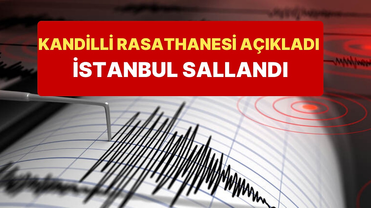 Kandilli Rasathanesi İstanbul'da Yaşanan Depremi Açıkladı: 3.0 Şiddetinde Deprem Oldu