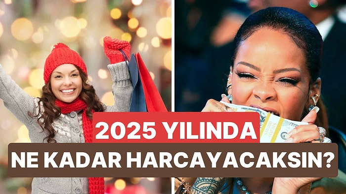 2025’te Ne Kadar Para Harcayacaksın?