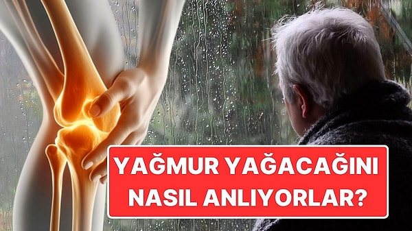 14. Romatizması Olan İnsanlar Gerçekten Yağmuru Tahmin Edebilir mi?