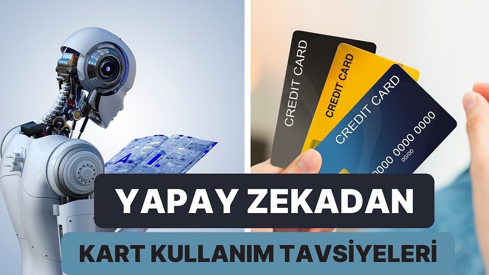 Yapay Zekaya Sorduk! 2025’te Kartınızı Doğru Kullanmak İçin Yapay Zekanın Verdiği Tavsiyeler