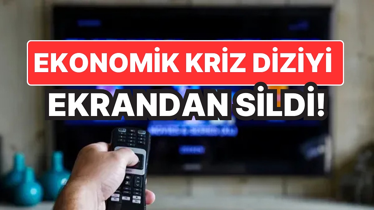 Ekonomik Kriz Bir Diziyi Daha Ekrandan Sildi: Çekimler İptal!