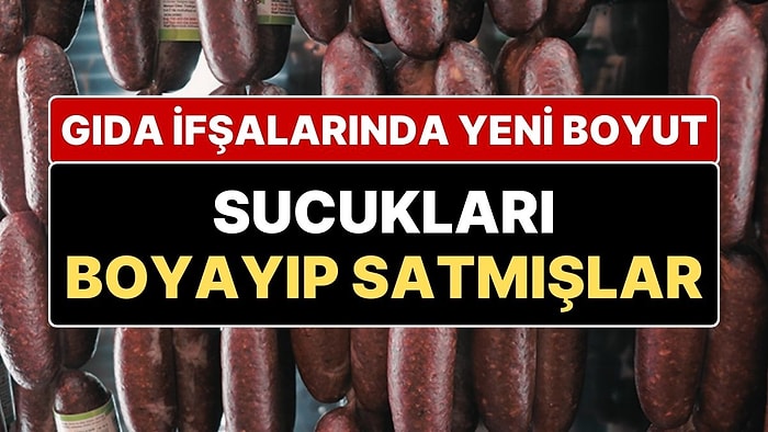 GIda İfşalarında Yeni Boyut: Sucuğu Boyayıp Bize Satmışlar!