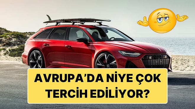 Station Wagon Araçlar Bizde Pek Tutulmazken Avrupa'da Neden Bu Kadar Revaçta?