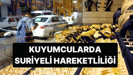 Suriyeliler Altınlarını Bozduruyor, Kuyumcularda Yoğunluk Yaşanıyor