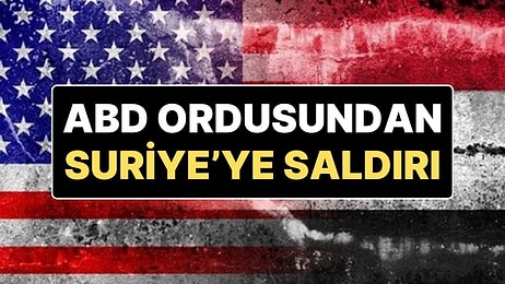 ABD Ordusu Suriye'ye Hava Saldırısı Düzenlendiğini Açıkladı