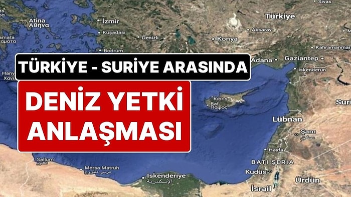 Dengeleri Değiştirecek Anlaşma: Türkiye - Suriye Arasında Deniz Yetki Anlaşması