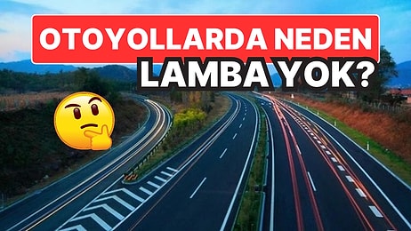 Otoyollarda Neden Işık Yok? Sebebini Öğrenince Kızmayı Bırakacaksınız!