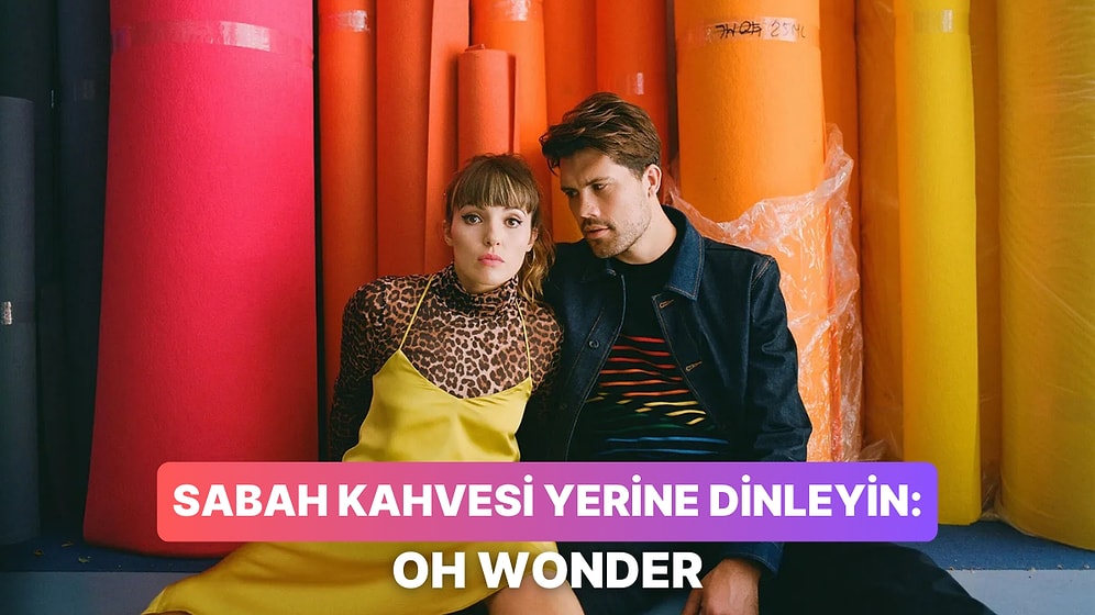 Sakin Bir Sabaha Başlamak İçin Dinlemeniz Gereken 14 Oh Wonder Parçası