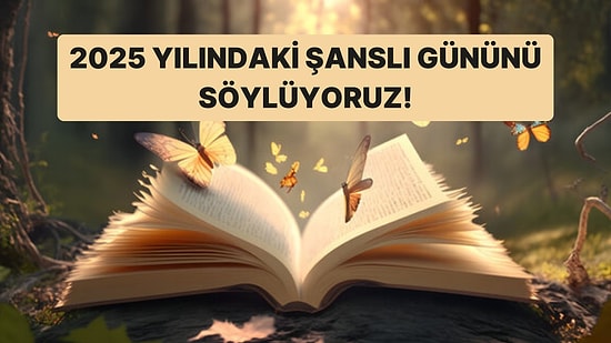 İsim Analizine Göre 2025'te Şanslı Olacağın Tarihi Söylüyoruz!