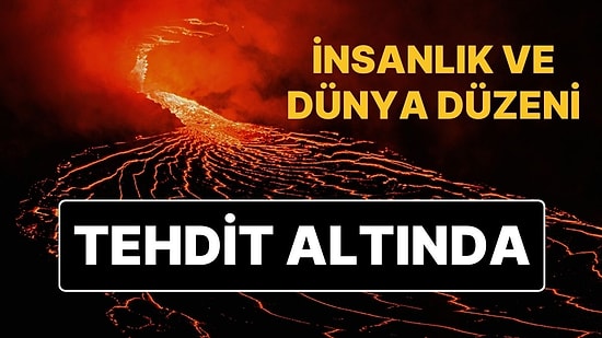 Bilim İnsanlarından Volkan Patlaması Uyarısı: İklim Kaosu, Gıda Kıtlıkları, Sosyoekonomik Kriz Getirecek!