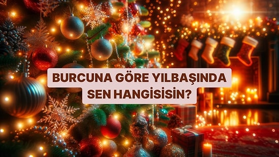 Burcuna Göre Yılbaşında Sen Hangisisin?