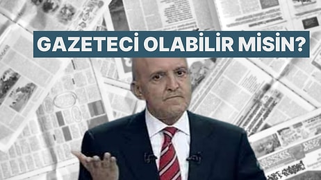 Senden Gazeteci Olur mu? Bu Testle Öğren!