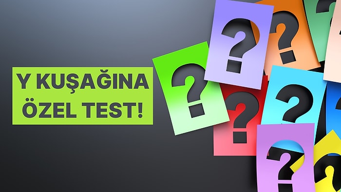 Y Kuşağını Övüyoruz: İşte Sadece Sizlerin Full Çekebileceği Test!