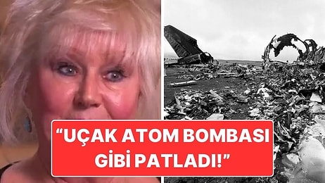 Tarihin En Ölümcül Uçak Kazasından Sağ Kurtulan Kadın: 'Uçak Atom Bombası Gibi Patladı ve Biz Kaçtık'