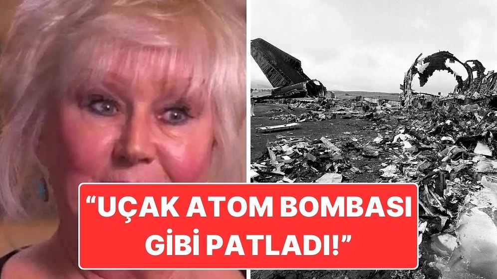 Tarihin En Ölümcül Uçak Kazasından Sağ Kurtulan Kadın: 'Uçak Atom Bombası Gibi Patladı ve Biz Kaçtık'