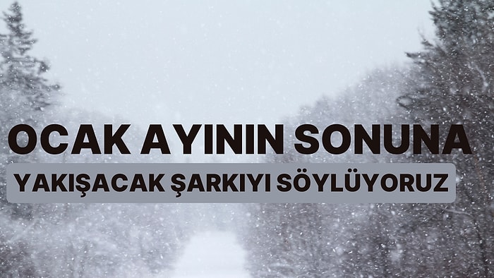 Bu Evet-Hayır Testiyle, Ocak Ayının Sonuna Yakışacak Şarkıyı Söylüyoruz!