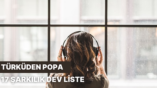 Ben Her Türden Şarkı Dinlerim Diyenler Buraya! Türküden Popa 15 Şarkılık Dev Liste!