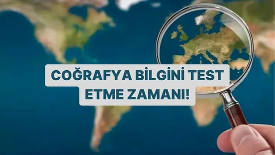 Coğrafya Bilgini Test Etme Zamanı!