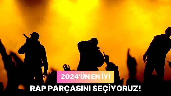 Müzik Gurmeleri Buraya: 2024'ün En İyi Rap Parçasını Seçiyoruz!