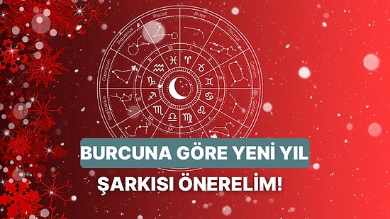 Burcunu Seç, Yeni Yılda Dilinden Düşürmeyeceğin Şarkıyı Söyleyelim!