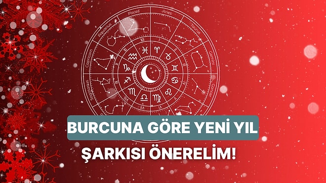 Burcunu Seç, Yeni Yılda Dilinden Düşürmeyeceğin Şarkıyı Söyleyelim!