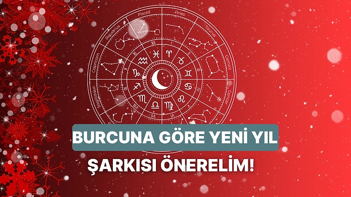 Burcunu Seç, Yeni Yılda Dilinden Düşürmeyeceğin Şarkıyı Söyleyelim!