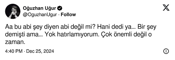 Erbaş'ın söylediklerini tiye alan Oğuzhan Uğur attığı tweette "Aa bu abi şey diyen abi değil mi? Hani dedi ya… Bir şey demişti ama… Yok hatırlamıyorum. Çok önemli değil o zaman." sözleriyle daha önceki açıklamalarına atıfta bulundu.