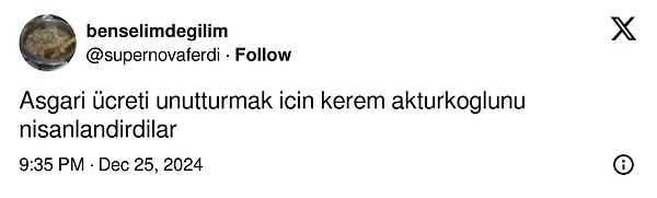 Sosyal medyanın gündemine oturan bu nişana dair goygoylar da eksik olmadı tabii. ‘@supernovaferdi’ isimli kullanıcı Aktürkoğlu ve asgari ücret arasındaki bağa dair attığı tweetle okuyana kahkaha attırdı.