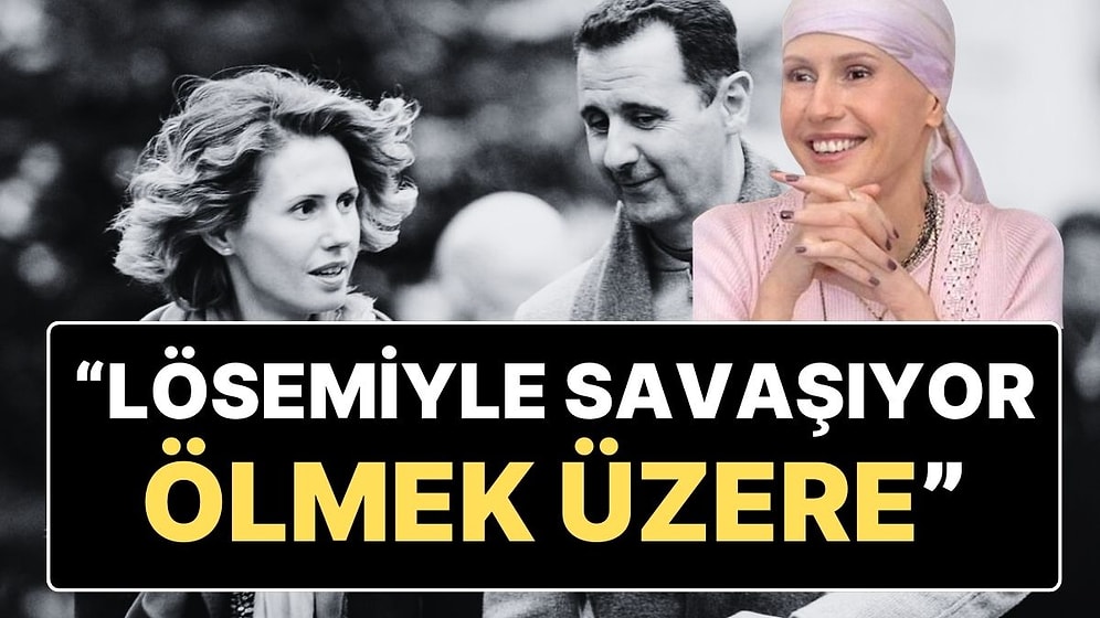 İngiliz Basınından Beşar Esad'ın Eşi Esma Esad İddiası: “Lösemi Olan Esma Esad Ölmek Üzere”