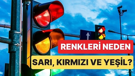 Trafik Işıklarının Rengi Neden Kırmızı, Sarı ve Yeşil Olarak Belirlendi?